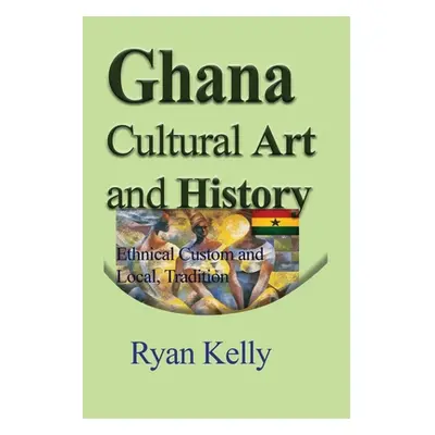 "Ghana Cultural Art and History" - "" ("Kelly Ryan")(Paperback)