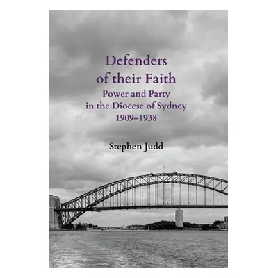 "Defenders of their Faith: Power and Party in the Diocese of Sydney, 1909-1938" - "" ("Judd Step