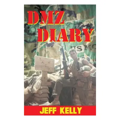 "DMZ Diary: A Combat Marine's Vietnam Memoir" - "" ("Kelly Jeff")(Paperback)