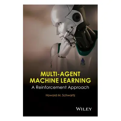 "Multi-Agent Machine Learning: A Reinforcement Approach" - "" ("Schwartz H. M.")(Pevná vazba)