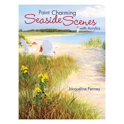 "Paint Charming Seaside Scenes with Acrylics" - "" ("Penney Jacqueline")(Paperback)