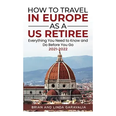 "How to Travel in Europe as a US Retiree: Everything You Need to Know and Do Before You Go 2021-