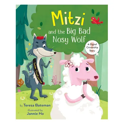 "Mitzi and the Big Bad Nosy Wolf: A Digital Citizenship Story" - "" ("Bateman Teresa")(Pevná vaz