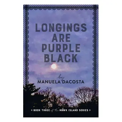 "Longings Are Purple Black: Book Three of the Hawk Island Series" - "" ("Dacosta Manuela")(Paper