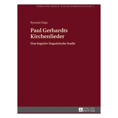 "Paul Gerhardts Kirchenlieder: Eine Kognitiv-Linguistische Studie" - "" ("Ziaja Ryszard")(Pevná 