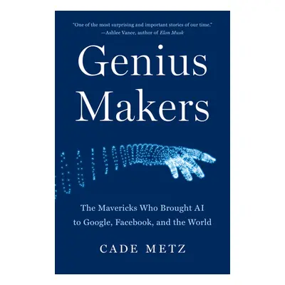 "Genius Makers: The Mavericks Who Brought AI to Google, Facebook, and the World" - "" ("Metz Cad