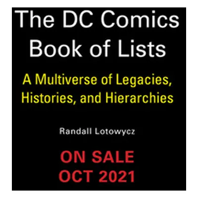 "The DC Book of Lists: A Multiverse of Legacies, Histories, and Hierarchies" - "" ("Lotowycz Ran