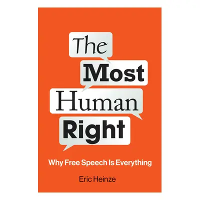 "The Most Human Right: Why Free Speech Is Everything" - "" ("Heinze Eric")(Pevná vazba)