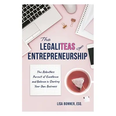 "The LegaliTEAS of Entrepreneurship: The Relentless Pursuit of Excellence and Balance in Startin