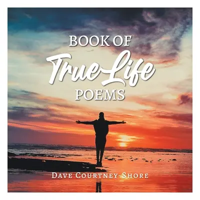 "Book of True Life Poems" - "" ("Courtney-Shore Dave")(Paperback)