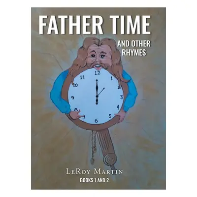 "Father Time and Other Rhymes: Books One and Two" - "" ("Martin LeRoy")(Pevná vazba)