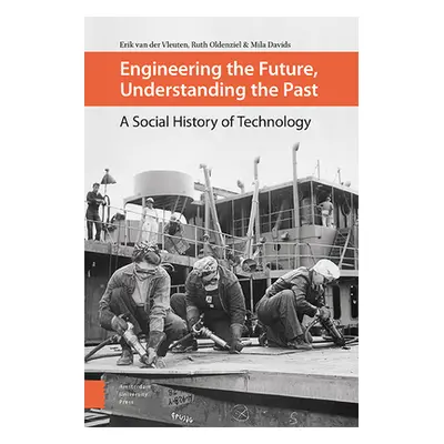 "Engineering the Future, Understanding the Past: A Social History of Technology" - "" ("Van Der 