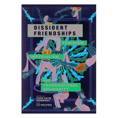 "Dissident Friendships: Feminism, Imperialism, and Transnational Solidarity" - "" ("Chowdhury El