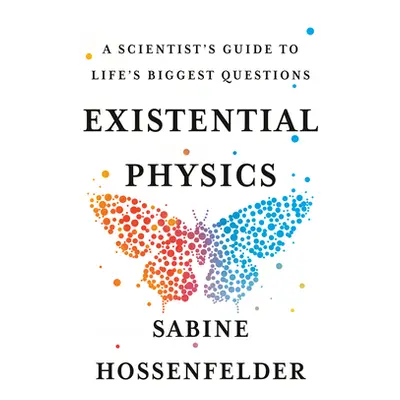 "Existential Physics: A Scientist's Guide to Life's Biggest Questions" - "" ("Hossenfelder Sabin