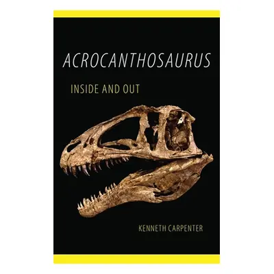 "Acrocanthosaurus Inside and Out" - "" ("Carpenter Kenneth")(Paperback)