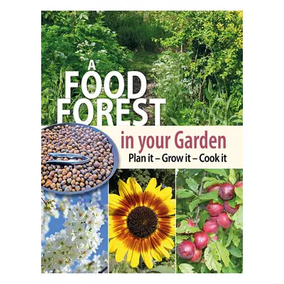 "A Food Forest in Your Garden: Plan It, Grow It, Cook It" - "" ("Carter Alan")(Paperback)