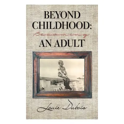 "Beyond Childhood: Becoming an Adult" - "" ("DuBois Louie")(Pevná vazba)