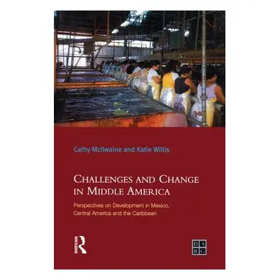 "Challenges and Change in Middle America: Perspectives on Development in Mexico, Central America