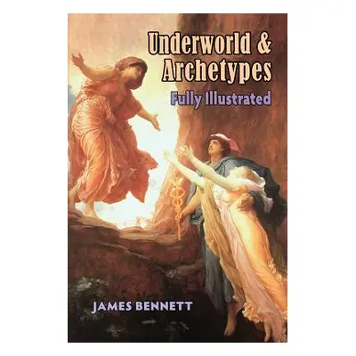 "Underworld & Archetypes Fully Illustrated" - "" ("Bennett James")(Paperback)