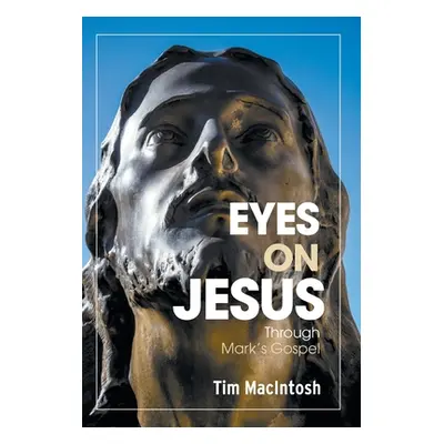 "Eyes on Jesus: Through Mark's Gospel" - "" ("Macintosh Tim")(Pevná vazba)