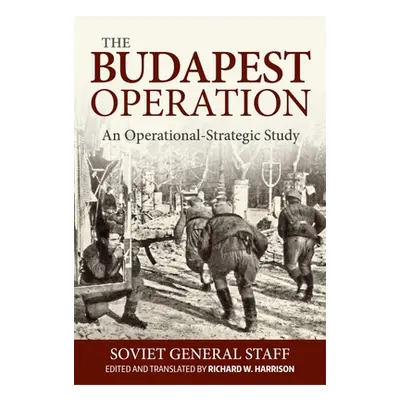 "Budapest Operation: An Operational-Strategic Study" - "" ("Soviet General Staff")(Paperback)