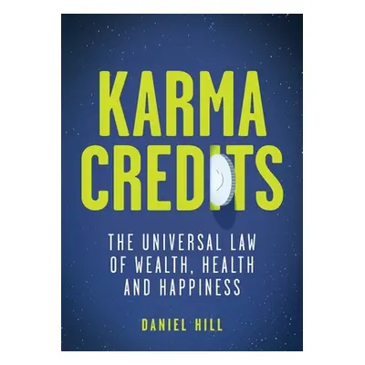 "Karma Credits: The universal law of wealth, health and happiness" - "" ("Hill Daniel")(Paperbac