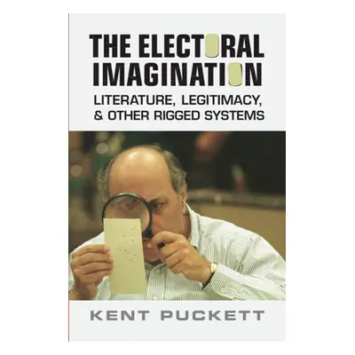 "Electoral Imagination" - "Literature, Legitimacy, and Other Rigged Systems" ("Puckett Kent (Uni