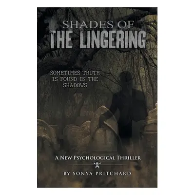 "Shades of the Lingering: A New Psychological Thriller" - "" ("Pritchard Sonya")(Paperback)