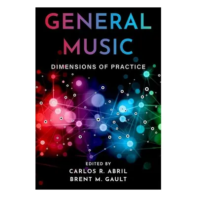 "General Music: Dimensions of Practice" - "" ("Abril Carlos R.")(Paperback)