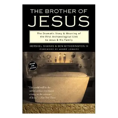 "The Brother of Jesus: The Dramatic Story & Meaning of the First Archaeological Link to Jesus & 