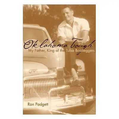 "Oklahoma Tough: My Father, King of the Tulsa Bootleggers" - "" ("Padgett Ron")(Paperback)