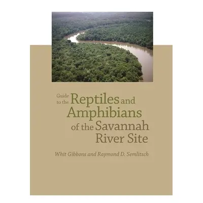 "Guide to the Reptiles and Amphibians of the Savannah River Site" - "" ("Semlitsch Raymond D.")(