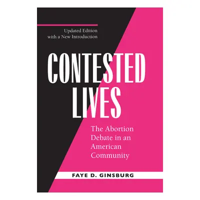 "Contested Lives: The Abortion Debate in an American Community, Updated Edition" - "" ("Ginsburg