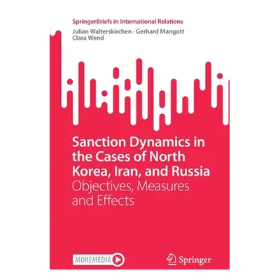 "Sanction Dynamics in the Cases of North Korea, Iran, and Russia: Objectives, Measures and Effec