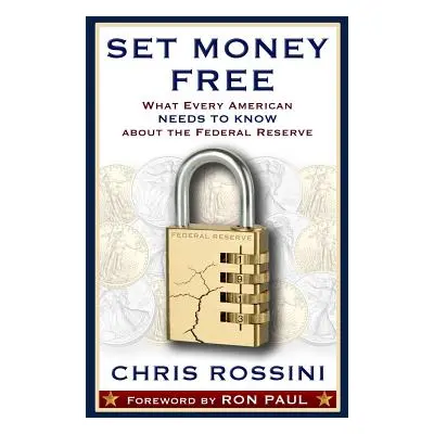 "Set Money Free: What Every American Needs To Know About The Federal Reserve" - "" ("Rossini Chr