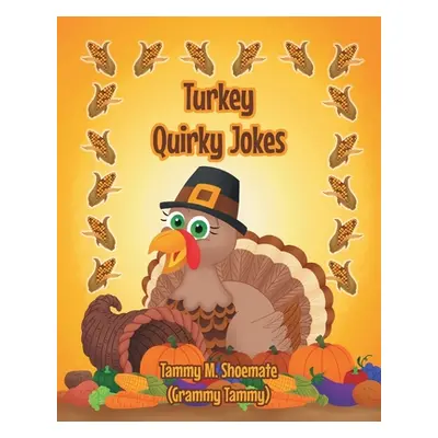 "Turkey Quirky Jokes" - "" ("Shoemate (Grammy Tammy) Tammy M.")(Paperback)