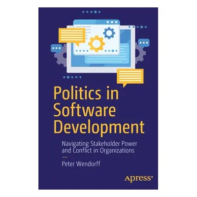 "Politics in Software Development: Navigating Stakeholder Power and Conflict in Organizations" -