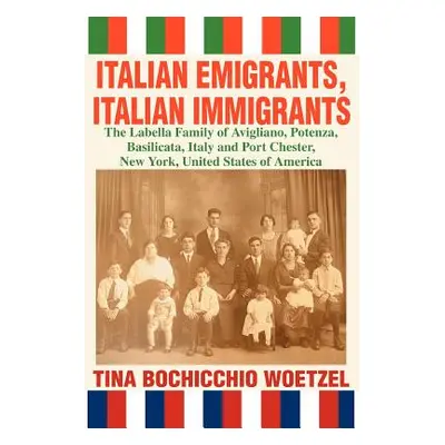 "Italian Emigrants, Italian Immigrants: The Labella Family of Avigliano, Potenza, Basilicata, It