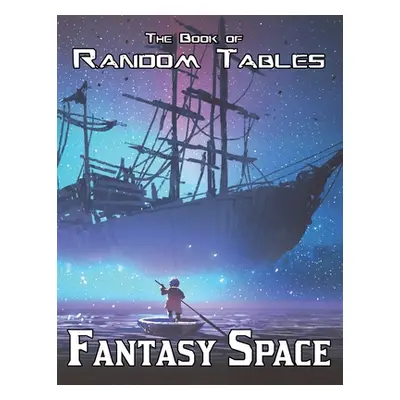 "The Book of Random Tables: Fantasy Space: 25 D100 Random Tables for Tabletop Role-playing Games