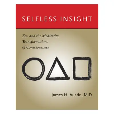 "Selfless Insight: Zen and the Meditative Transformations of Consciousness" - "" ("Austin James 