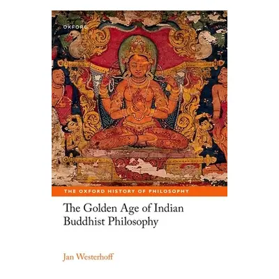 "The Golden Age of Indian Buddhist Philosophy" - "" ("Westerhoff Jan")(Pevná vazba)