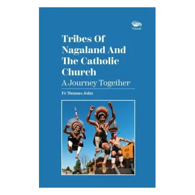 "Tribes Of Nagaland And The Catholic Church: A Journey Together" - "A Journey Together" ("John R