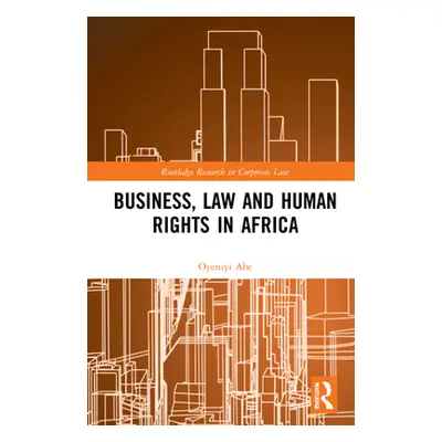 "Implementing Business and Human Rights Norms in Africa: Law and Policy Interventions: Law and P