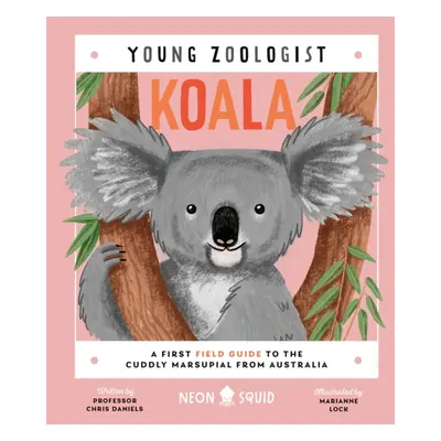 "Koala (Young Zoologist)" - "A First Field Guide to the Cuddly Marsupial from Australia" ("Danie