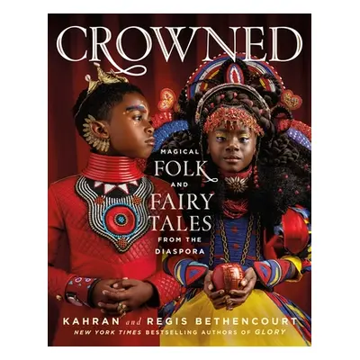 "Crowned: Magical Folk and Fairy Tales from the Diaspora" - "" ("Bethencourt Kahran")(Pevná vazb