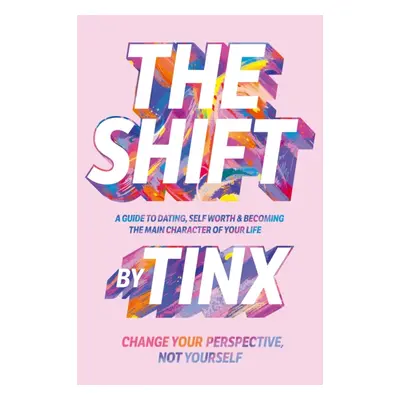 "Shift" - "Change Your Perspective, Not Yourself: A Guide to Dating, Self-Worth and Becoming the