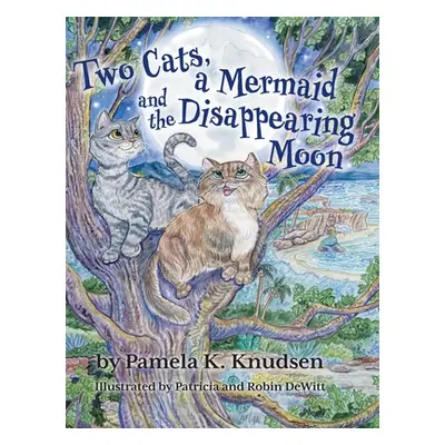 "Two Cats, a Mermaid and the Disappearing Moon" - "" ("Knudsen Pamela K.")(Pevná vazba)