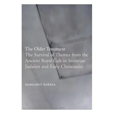 "The Older Testament: The Survival of Themes from the Ancient Royal Cult in Sectarian Judaism an