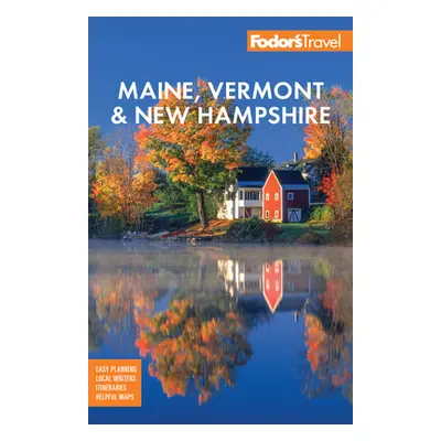 "Fodor's Maine, Vermont, & New Hampshire: With the Best Fall Foliage Drives & Scenic Road Trips"