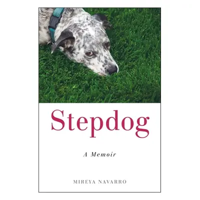 "Stepdog: A Memoir" - "" ("Navarro Mireya")(Pevná vazba)